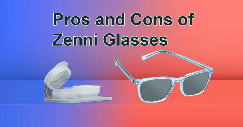 Pros and Cons of Zenni Glasses
Zennies Glasses Review