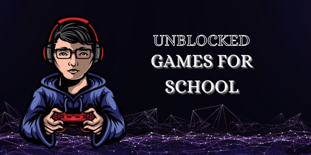 Unblocked Games for School